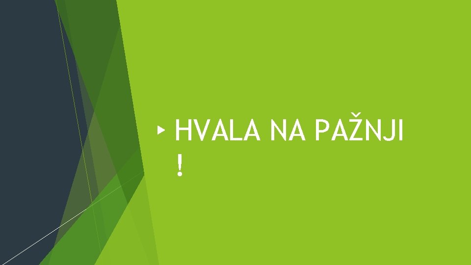 HVALA NA PAŽNJI ! 