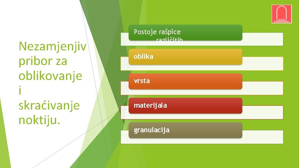 Nezamjenjiv pribor za oblikovanje i skraćivanje noktiju. Postoje rašpice različitih oblika vrsta materijala granulacija