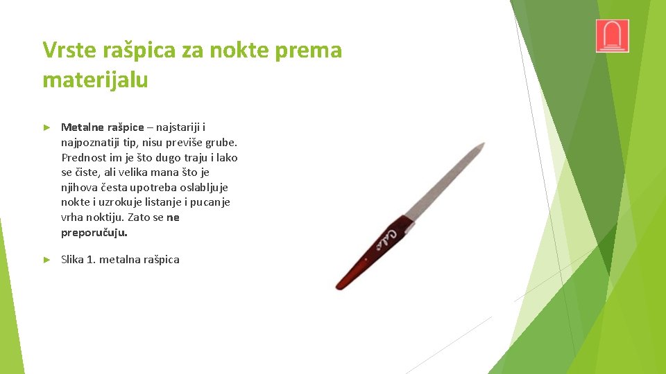 Vrste rašpica za nokte prema materijalu ► Metalne rašpice – najstariji i najpoznatiji tip,