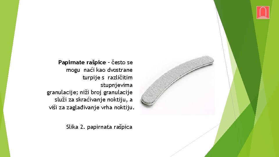 Papirnate rašpice – često se mogu naći kao dvostrane turpije s različitim stupnjevima granulacije;