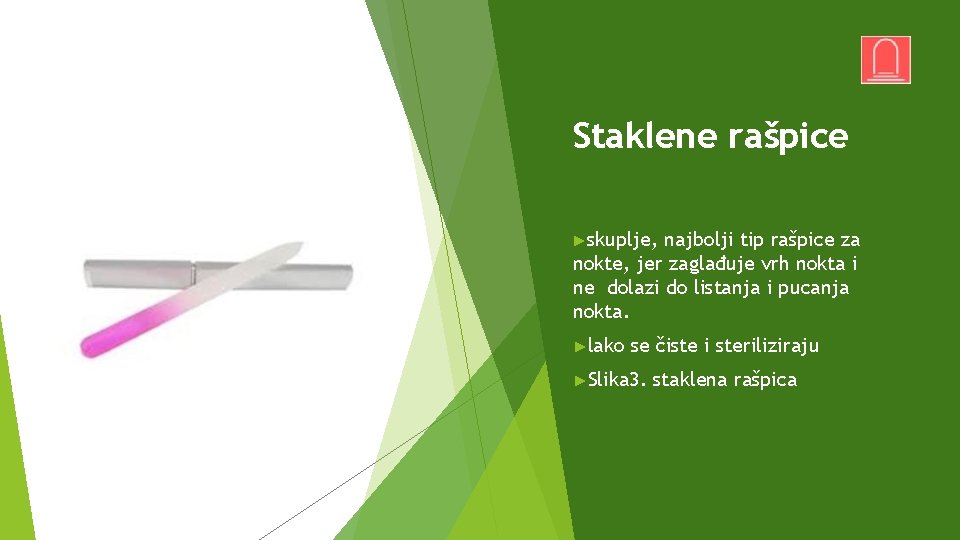 Staklene rašpice ►skuplje, najbolji tip rašpice za nokte, jer zaglađuje vrh nokta i ne