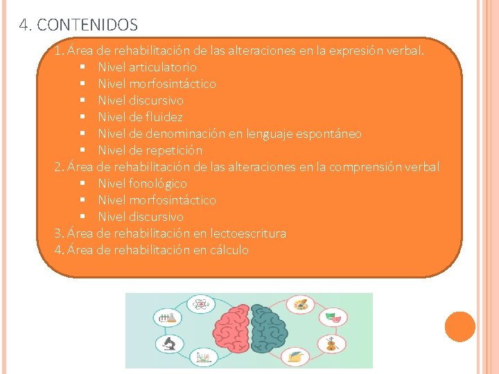 4. CONTENIDOS 1. Área de rehabilitación de las alteraciones en la expresión verbal. §