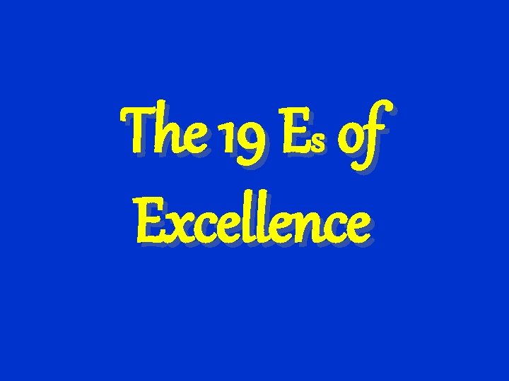 The 19 Es of Excellence 