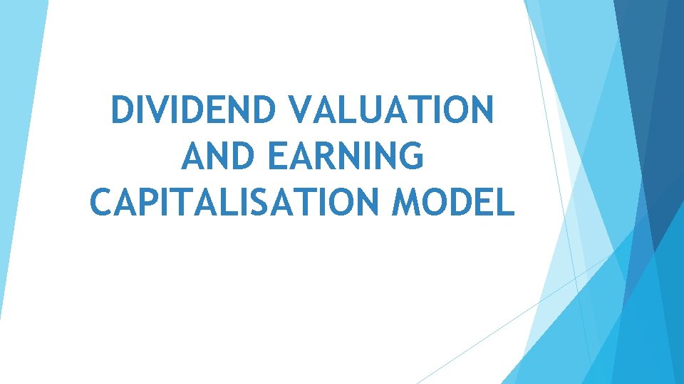 DIVIDEND VALUATION AND EARNING CAPITALISATION MODEL 