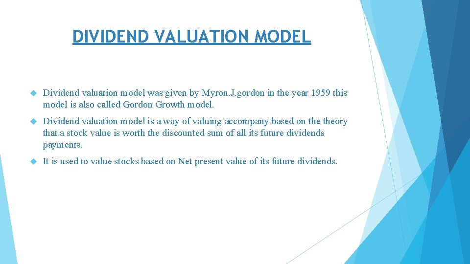 DIVIDEND VALUATION MODEL Dividend valuation model was given by Myron. J. gordon in the