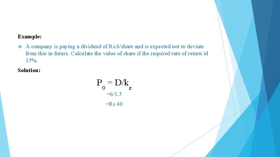 Example: A company is paying a dividend of Rs. 6/share and is expected not