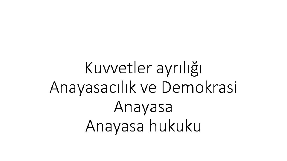 Kuvvetler ayrılığı Anayasacılık ve Demokrasi Anayasa hukuku 