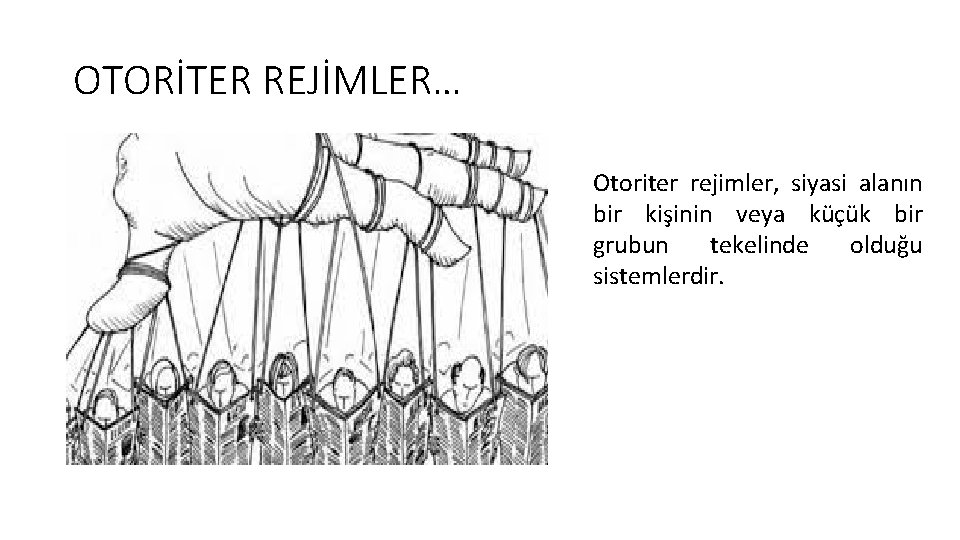 OTORİTER REJİMLER… Otoriter rejimler, siyasi alanın bir kişinin veya küçük bir grubun tekelinde olduğu