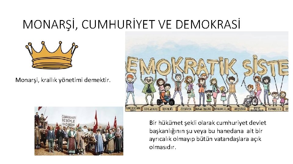 MONARŞİ, CUMHURİYET VE DEMOKRASİ Monarşi, krallık yönetimi demektir. Bir hükümet şekli olarak cumhuriyet devlet