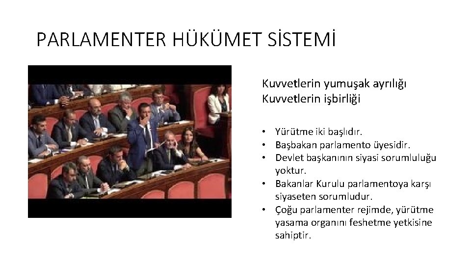 PARLAMENTER HÜKÜMET SİSTEMİ Kuvvetlerin yumuşak ayrılığı Kuvvetlerin işbirliği • Yürütme iki başlıdır. • Başbakan