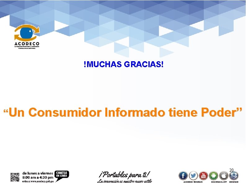 !MUCHAS GRACIAS! “Un Consumidor Informado tiene Poder” 20 