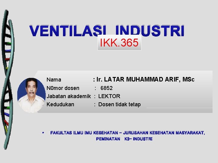 VENTILASI INDUSTRI IKK. 365 Nama : Ir. LATAR MUHAMMAD ARIF, MSc N 0 mor