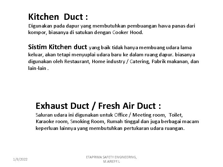 Kitchen Duct : Digunakan pada dapur yang membutuhkan pembuangan hawa panas dari kompor, biasanya