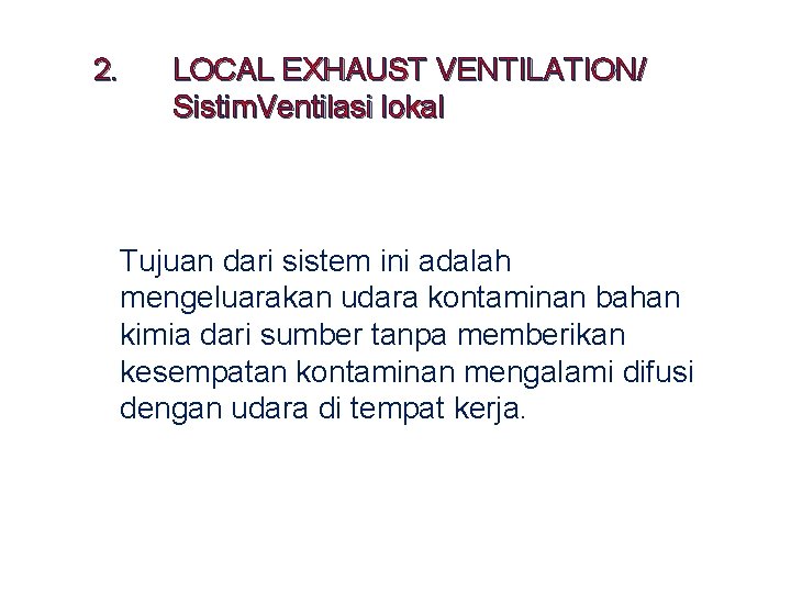 2. LOCAL EXHAUST VENTILATION/ Sistim. Ventilasi lokal Tujuan dari sistem ini adalah mengeluarakan udara