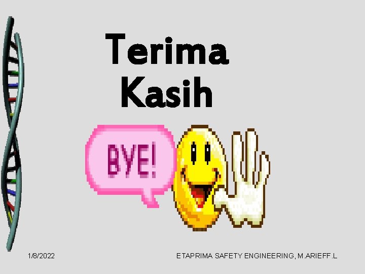 Terima Kasih 1/8/2022 ETAPRIMA SAFETY ENGINEERING, M. ARIEFF. L 