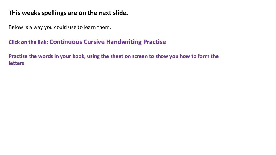 This weeks spellings are on the next slide. Below is a way you could