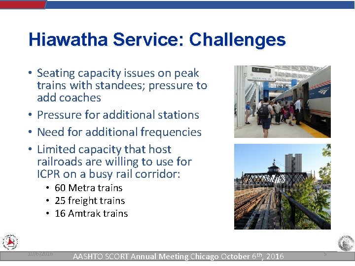 Hiawatha Service: Challenges • Seating capacity issues on peak trains with standees; pressure to Hiawatha Service: Challenges • Seating capacity issues on peak trains with standees; pressure to