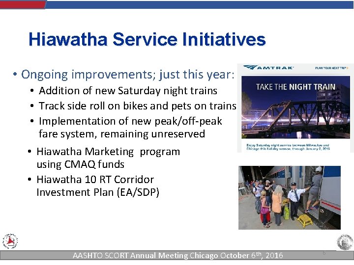 Hiawatha Service Initiatives • Ongoing improvements; just this year: • Addition of new Saturday Hiawatha Service Initiatives • Ongoing improvements; just this year: • Addition of new Saturday