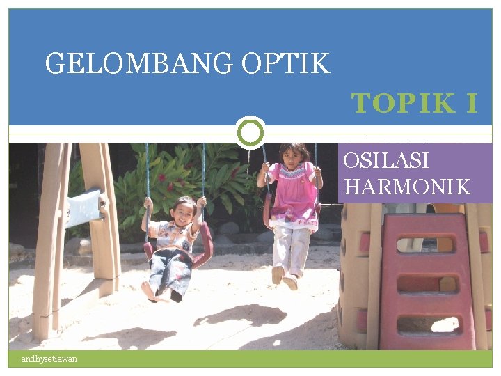 GELOMBANG OPTIK TOPIK I OSILASI HARMONIK andhysetiawan 