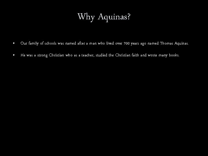 Why Aquinas? • Our family of schools was named after a man who lived