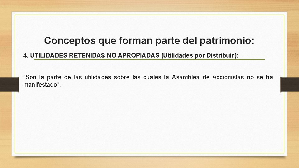 Conceptos que forman parte del patrimonio: 4. UTILIDADES RETENIDAS NO APROPIADAS (Utilidades por Distribuir):