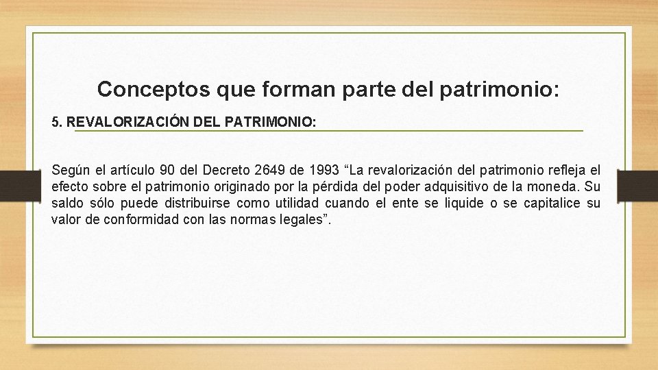 Conceptos que forman parte del patrimonio: 5. REVALORIZACIÓN DEL PATRIMONIO: Según el artículo 90