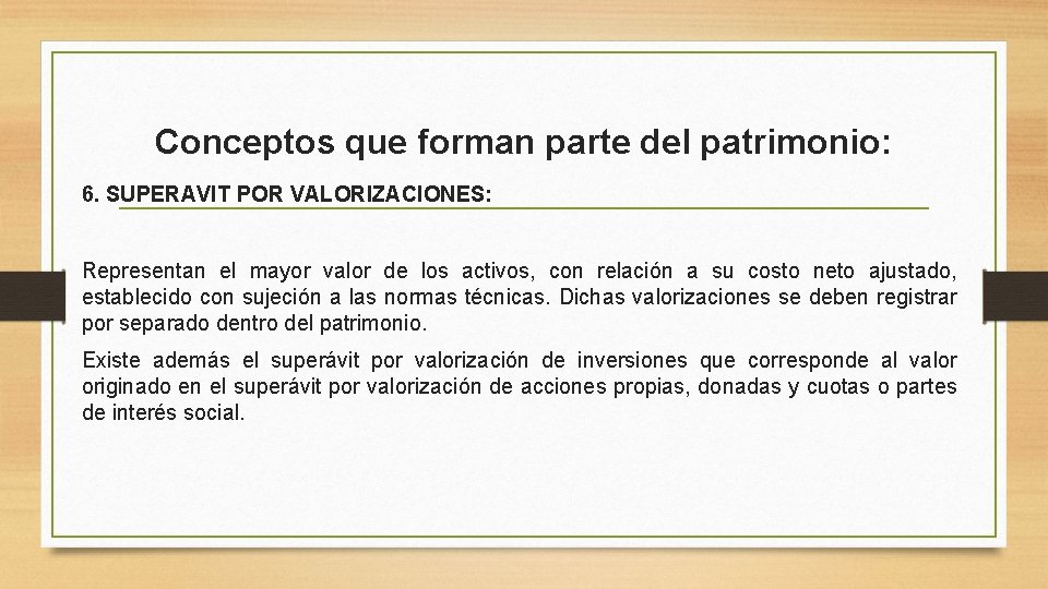 Conceptos que forman parte del patrimonio: 6. SUPERAVIT POR VALORIZACIONES: Representan el mayor valor