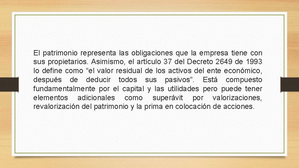 El patrimonio representa las obligaciones que la empresa tiene con sus propietarios. Asimismo, el