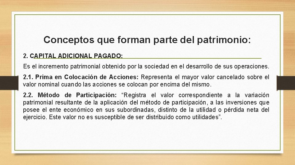 Conceptos que forman parte del patrimonio: 2. CAPITAL ADICIONAL PAGADO: Es el incremento patrimonial