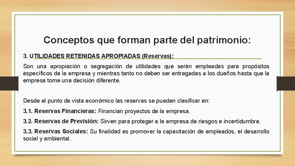 Conceptos que forman parte del patrimonio: 3. UTILIDADES RETENIDAS APROPIADAS (Reservas): Son una apropiación