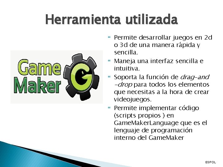 Herramienta utilizada Permite desarrollar juegos en 2 d o 3 d de una manera