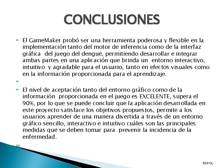 CONCLUSIONES El Game. Maker probó ser una herramienta poderosa y flexible en la implementación