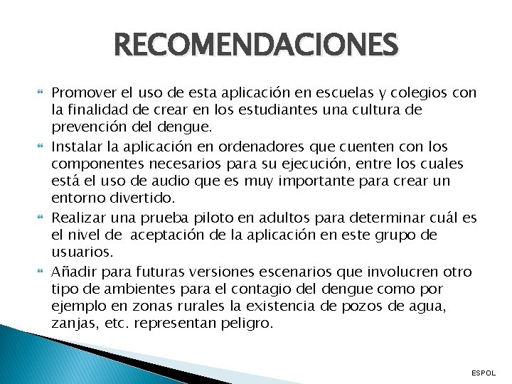 RECOMENDACIONES Promover el uso de esta aplicación en escuelas y colegios con la finalidad