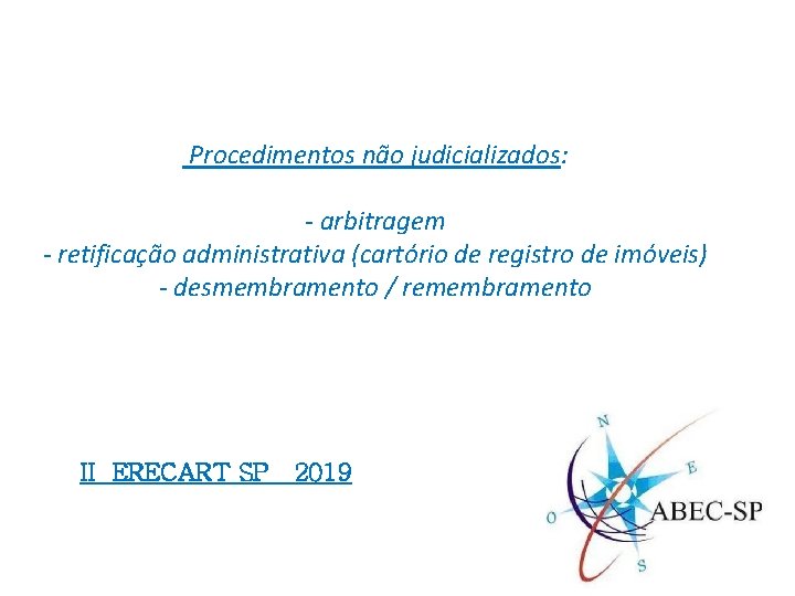 Procedimentos não judicializados: - arbitragem - retificação administrativa (cartório de registro de imóveis) -