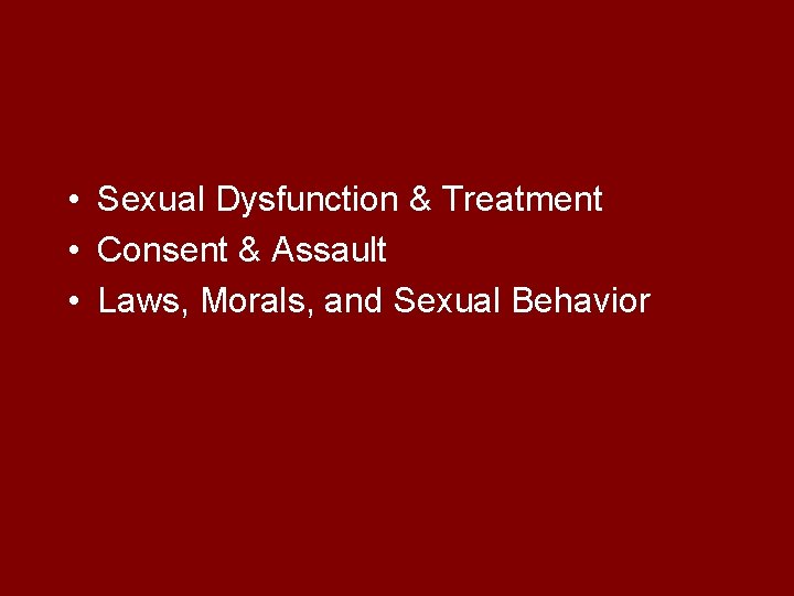  • Sexual Dysfunction & Treatment • Consent & Assault • Laws, Morals, and