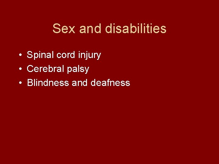 Sex and disabilities • Spinal cord injury • Cerebral palsy • Blindness and deafness