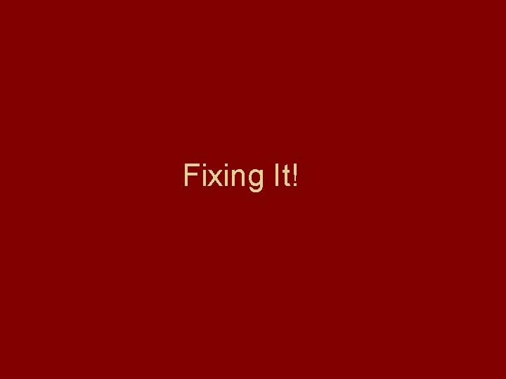 Fixing It! 