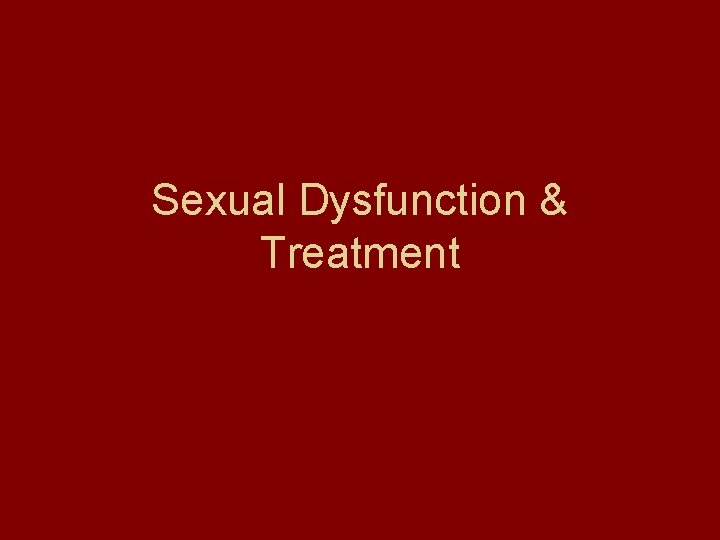 Sexual Dysfunction & Treatment 
