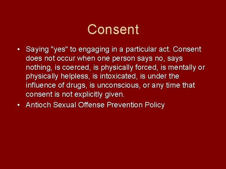 Consent • Saying "yes" to engaging in a particular act. Consent does not occur