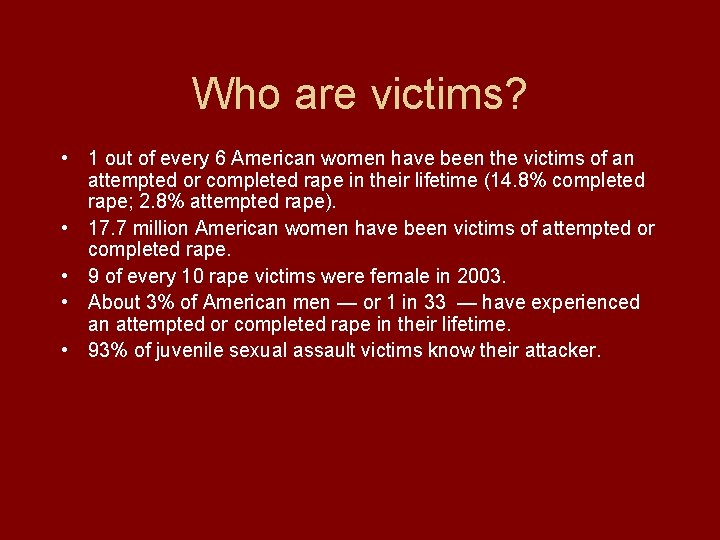 Who are victims? • 1 out of every 6 American women have been the