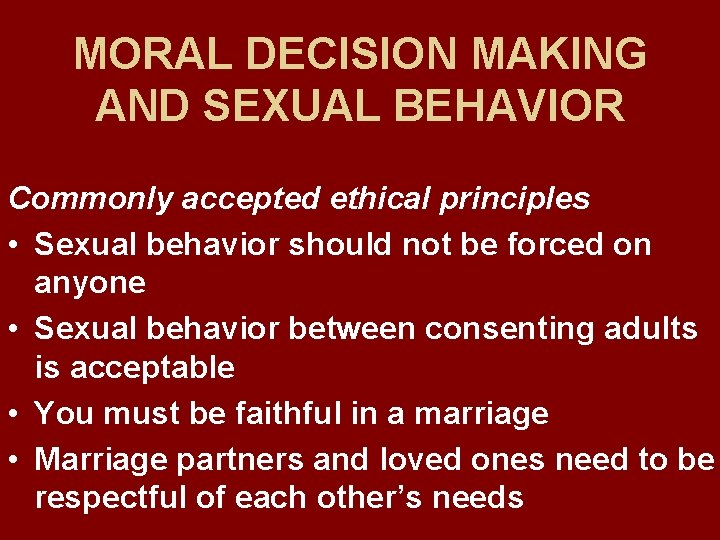 MORAL DECISION MAKING AND SEXUAL BEHAVIOR Commonly accepted ethical principles • Sexual behavior should