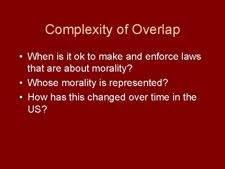 Complexity of Overlap • When is it ok to make and enforce laws that