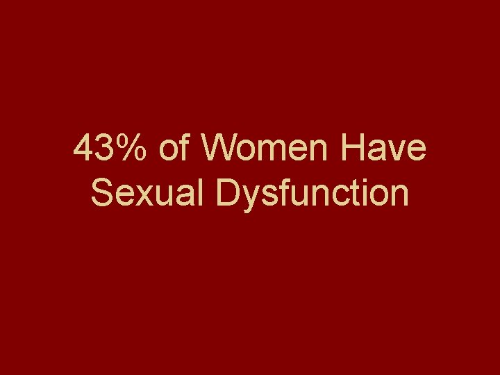 43% of Women Have Sexual Dysfunction 