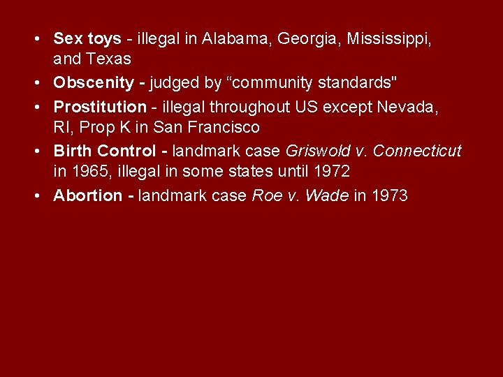  • Sex toys - illegal in Alabama, Georgia, Mississippi, and Texas • Obscenity