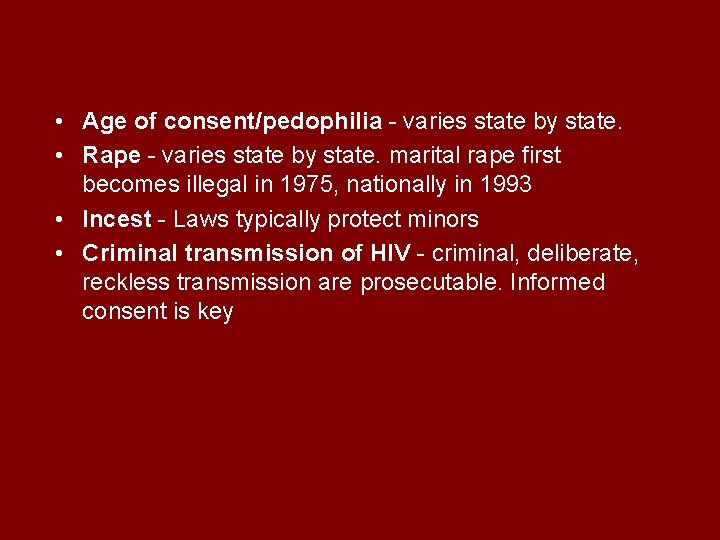  • Age of consent/pedophilia - varies state by state. • Rape - varies