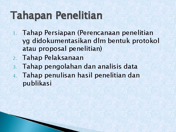 Tahapan Penelitian 1. 2. 3. 4. Tahap Persiapan (Perencanaan penelitian yg didokumentasikan dlm bentuk Tahapan Penelitian 1. 2. 3. 4. Tahap Persiapan (Perencanaan penelitian yg didokumentasikan dlm bentuk