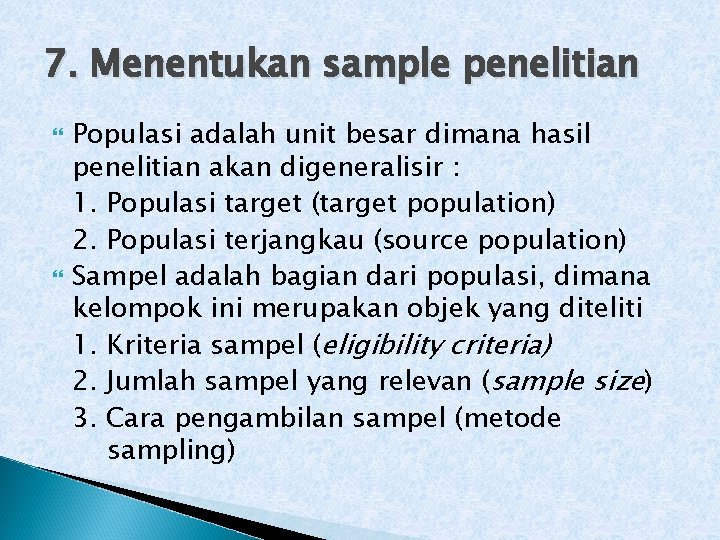 7. Menentukan sample penelitian Populasi adalah unit besar dimana hasil penelitian akan digeneralisir :