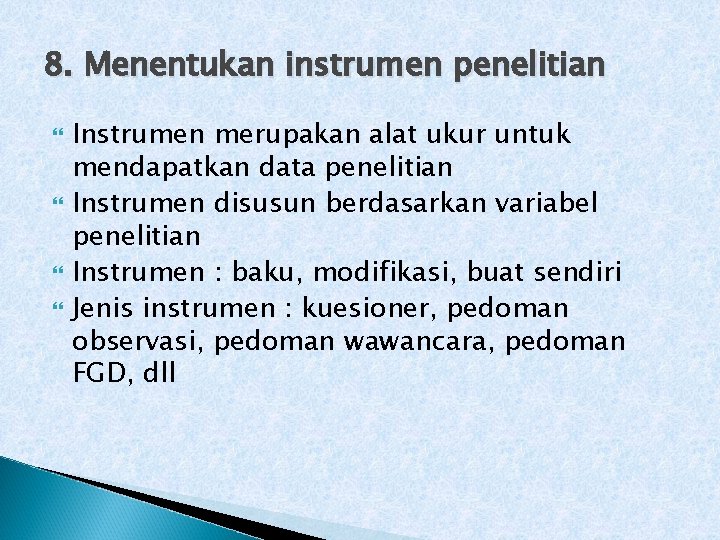 8. Menentukan instrumen penelitian Instrumen merupakan alat ukur untuk mendapatkan data penelitian Instrumen disusun