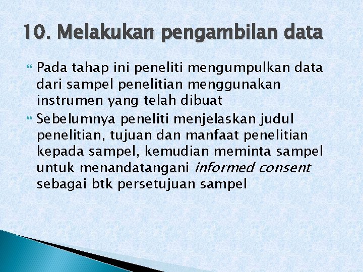 10. Melakukan pengambilan data Pada tahap ini peneliti mengumpulkan data dari sampel penelitian menggunakan