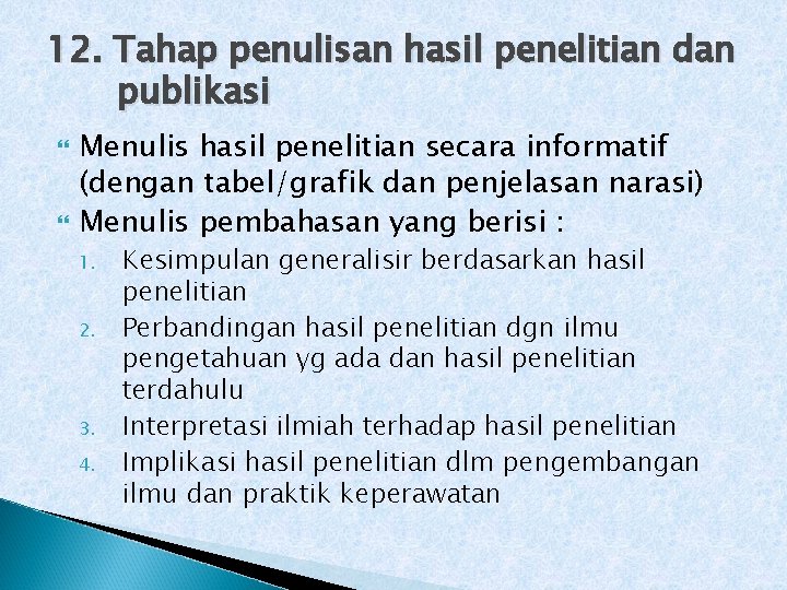 12. Tahap penulisan hasil penelitian dan publikasi Menulis hasil penelitian secara informatif (dengan tabel/grafik